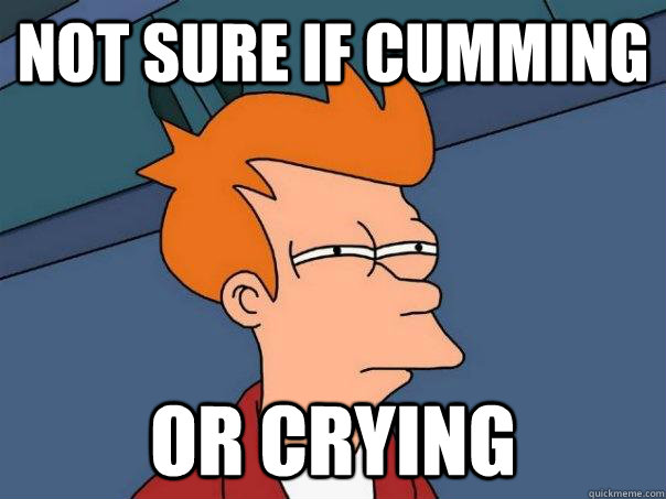 Not sure if cumming Or crying - Not sure if cumming Or crying  Futurama Fry