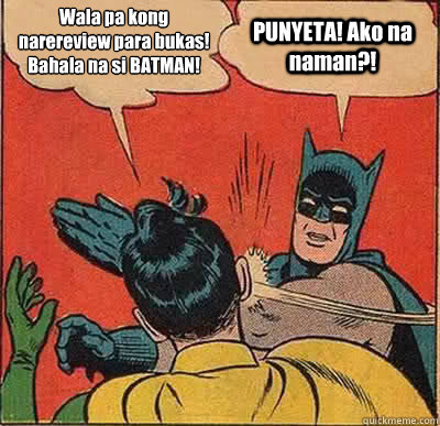 Wala pa kong narereview para bukas! Bahala na si BATMAN! PUNYETA! Ako na naman?!  Batman Slapping Robin