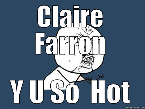 CLAIRE FARRON Y U SO  HOT Y U No
