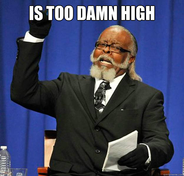 is too damn high    Jimmy McMillan