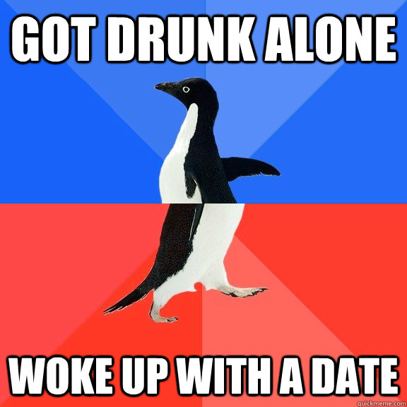 Got drunk alone  woke up with a date  Socially Awkward Awesome Penguin