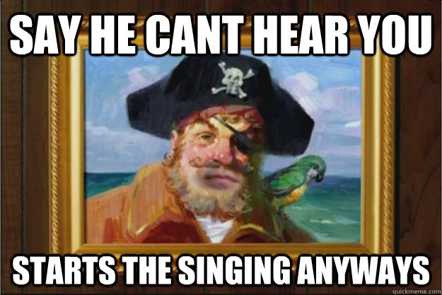 say he cant hear you starts the singing anyways  