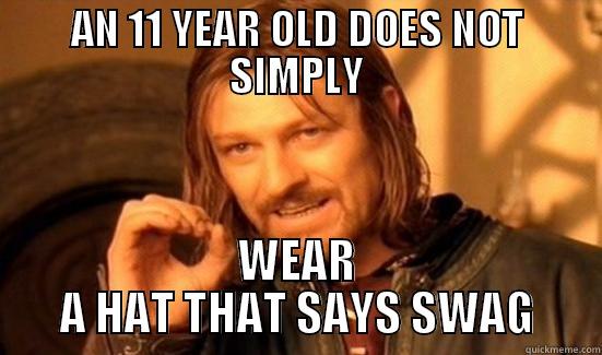 AN 11 YEAR OLD DOES NOT SIMPLY WEAR A HAT THAT SAYS SWAG Boromir
