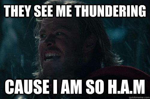 They see me Thundering cause i am so H.A.M - They see me Thundering cause i am so H.A.M  thor meme