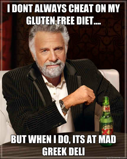 I dont always cheat on my gluten free diet.... But when I do, its at Mad Greek Deli  Dos Equis man