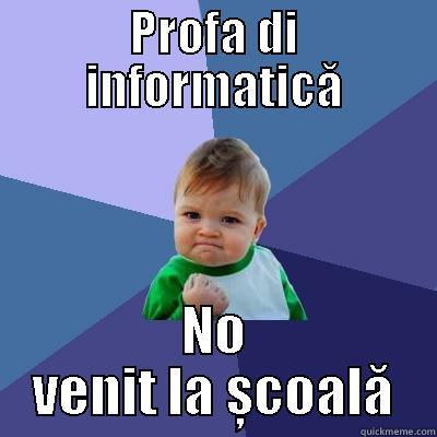 PROFA DI INFORMATICĂ NO VENIT LA ȘCOALĂ Success Kid