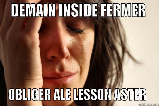  DEMAIN INSIDE FERMER  OBLIGER ALE LESSON ASTER  First World Problems