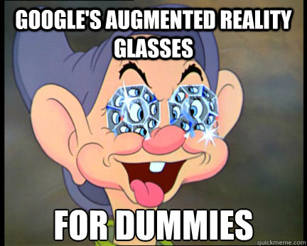 Google's augmented reality glasses For Dummies  Dopey