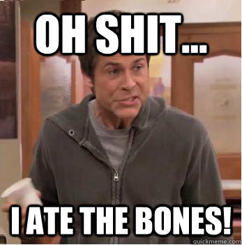 oh shit... i ate the bones! - oh shit... i ate the bones!  Chris Traeger