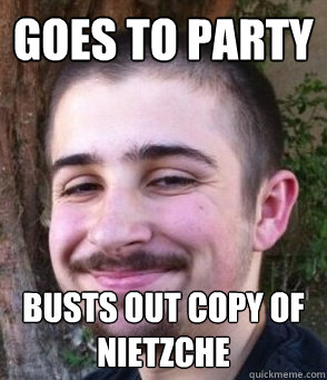 Goes To Party Busts Out Copy Of Nietzche  - Goes To Party Busts Out Copy Of Nietzche   Loser Lew