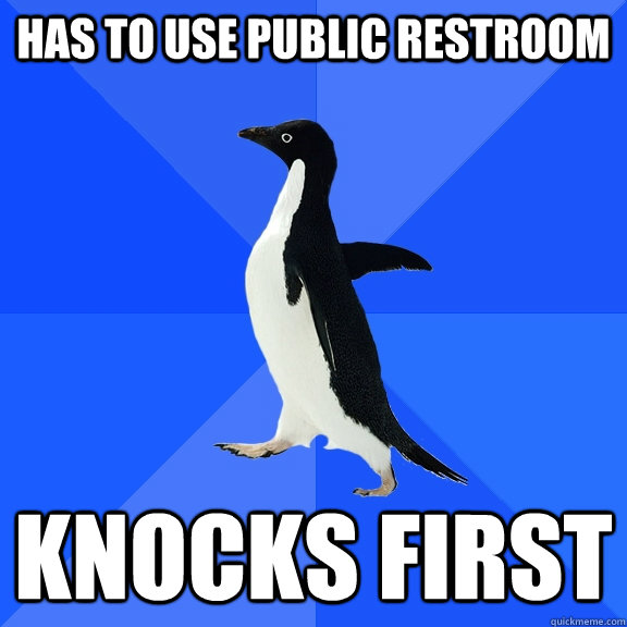 Has to use public restroom knocks first  Socially Awkward Penguin