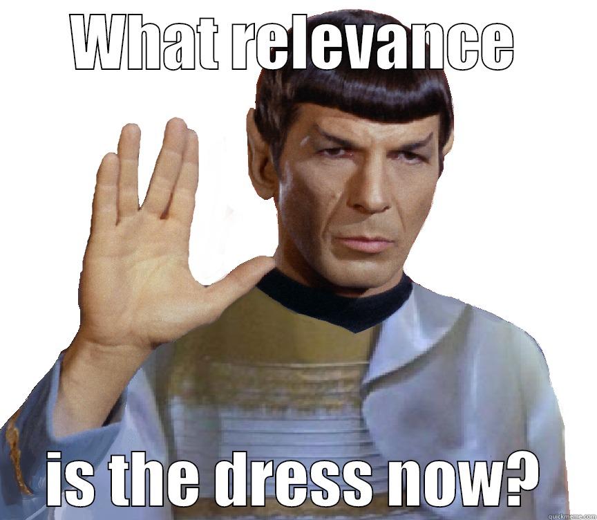 WHAT RELEVANCE IS THE DRESS NOW? Misc