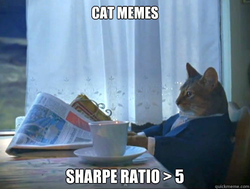 Cat memes Sharpe ratio > 5  The One Percent Cat