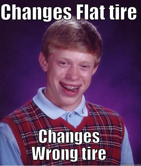 CHANGES FLAT TIRE  CHANGES WRONG TIRE Bad Luck Brian