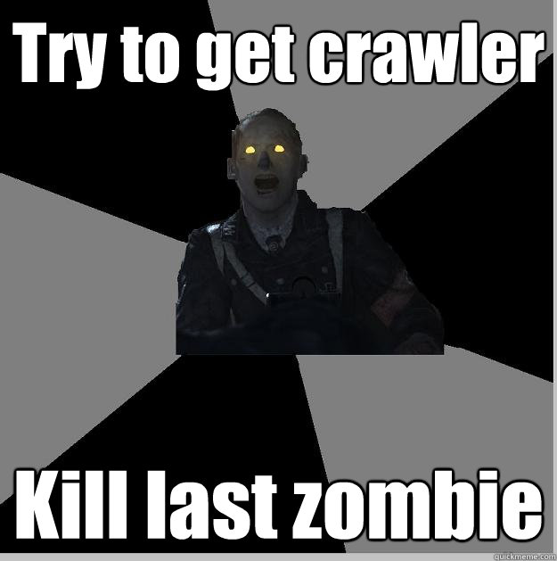 Try to get crawler Kill last zombie  