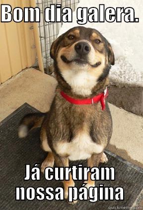 BOM DIA GALERA.  JÁ CURTIRAM NOSSA PÁGINA Good Dog Greg