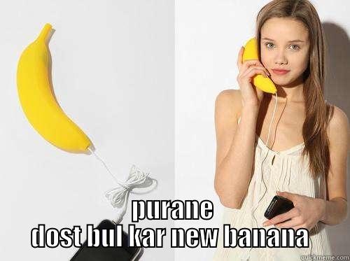  PURANE DOST BUL KAR NEW BANANA  Misc