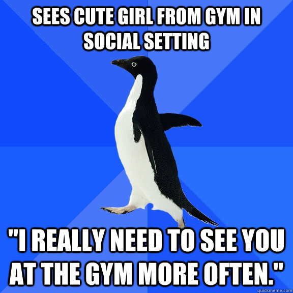 sees cute girl from gym in social setting 