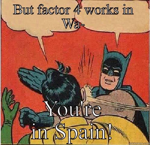 BUT FACTOR 4 WORKS IN WA- YOU'RE IN SPAIN! Batman Slapping Robin