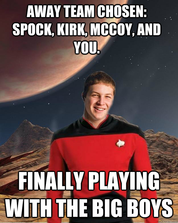 away team chosen:     Spock, Kirk, Mccoy, and you. finally playing with the big boys - away team chosen:     Spock, Kirk, Mccoy, and you. finally playing with the big boys  Starfleet Academy Freshman