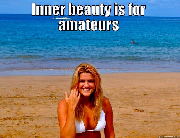 INNER BEAUTY IS FOR AMATEURS  Misc