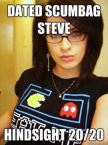 Dated Scumbag Steve Hindsight 20/20  Cool Chick Carol