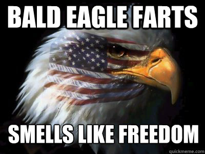 Bald Eagle Farts smells like freedom  