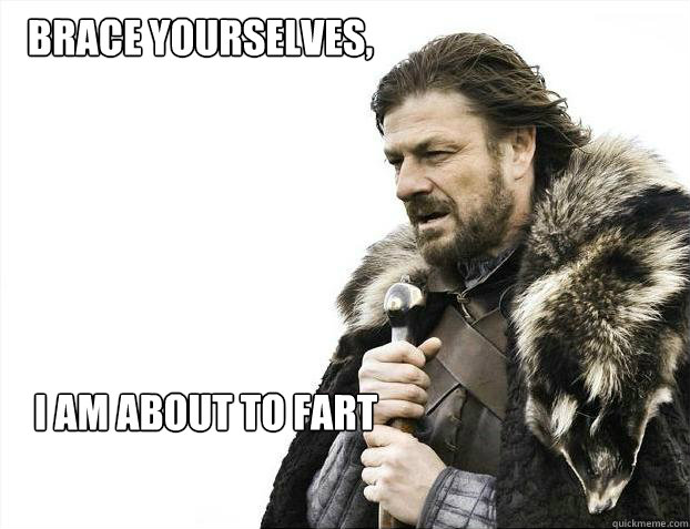 I am About to fart Brace Yourselves,  Brace yourself - muslim claims