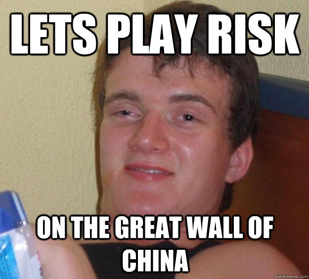 lets play risk on the great wall of china  10 Guy