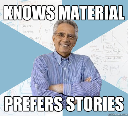 knows material prefers stories  EngineeringProfessor
