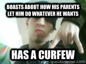 Boasts about how his parents let him do whatever he wants Has a curfew - Boasts about how his parents let him do whatever he wants Has a curfew  Misc