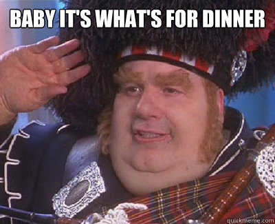 Baby it's what's for dinner  - Baby it's what's for dinner   Fat Bastard