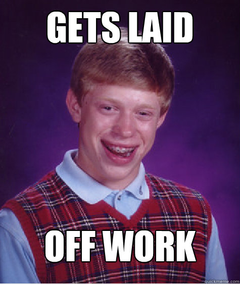 Gets laid off work - Gets laid off work  Bad Luck Brian