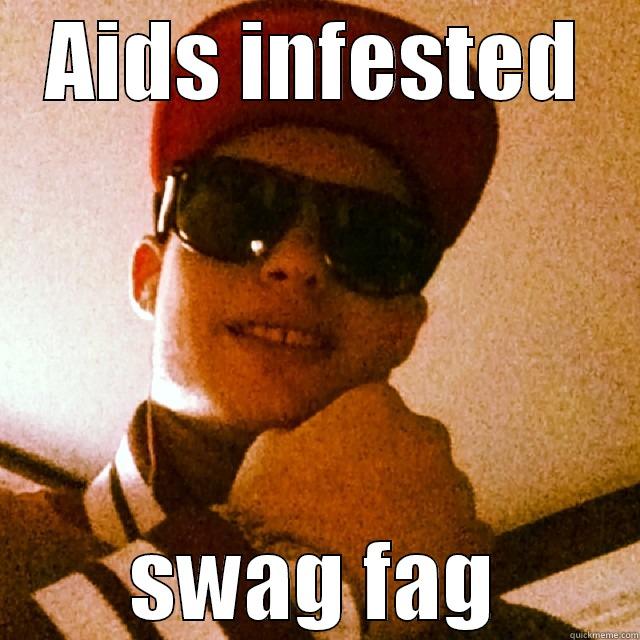 AIDS INFESTED SWAG FAG Misc
