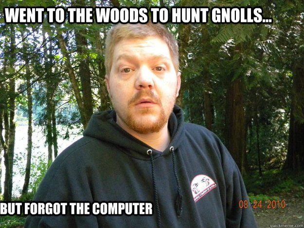Went to the woods to hunt Gnolls... But Forgot the computer  WoW Gnoll Hunter