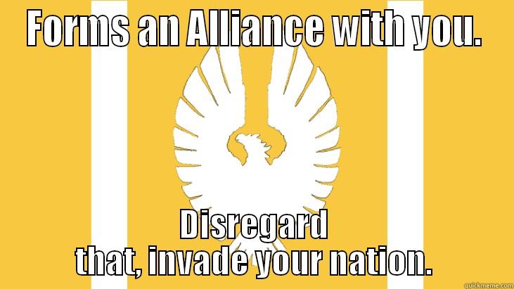 FORMS AN ALLIANCE WITH YOU. DISREGARD THAT, INVADE YOUR NATION. Misc