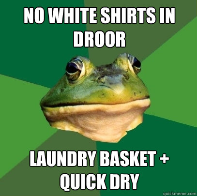 No white shirts in droor laundry basket + quick dry  Foul Bachelor Frog