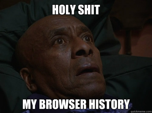 Holy Shit My browser history  Bedtime Realizations