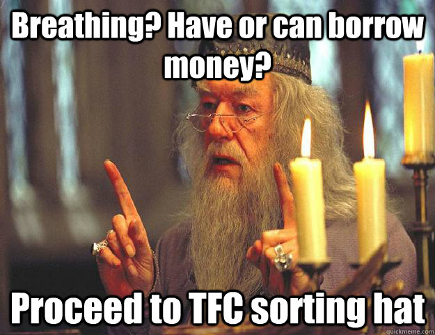 Breathing? Have or can borrow money? Proceed to TFC sorting hat  Dumbledore