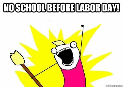 NO SCHOOL BEFORE Labor day!  