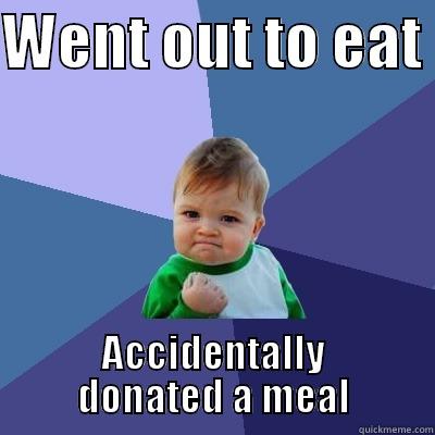 sucess kid 4235 - WENT OUT TO EAT  ACCIDENTALLY DONATED A MEAL Success Kid