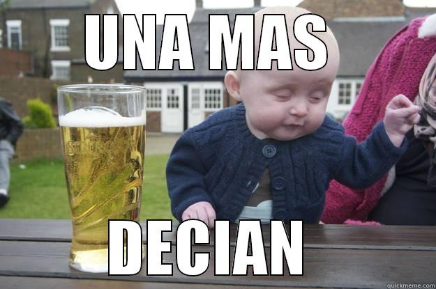 UNA MAS  DECIAN  drunk baby