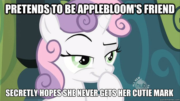 pretends to be applebloom's friend secretly hopes she never gets her cutie mark  
