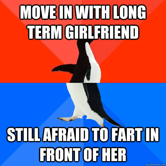 Move in with long term girlfriend Still afraid to fart in front of her  Socially Awesome Awkward Penguin
