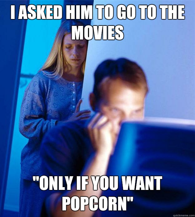 I asked him to go to the movies 