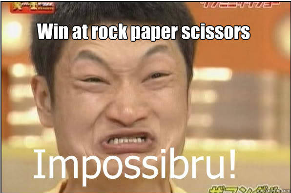 Win at rock paper scissors   Impossibru