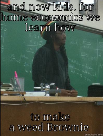 AND NOW KIDS. FOR HOME ECONOMICS WE LEARN HOW TO MAKE A WEED BROWNIE  Rasta Science Teacher