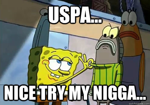 USPA... Nice try my nigga...  