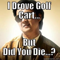 I DROVE GOLF CART... BUT DID YOU DIE...? Mr Chow