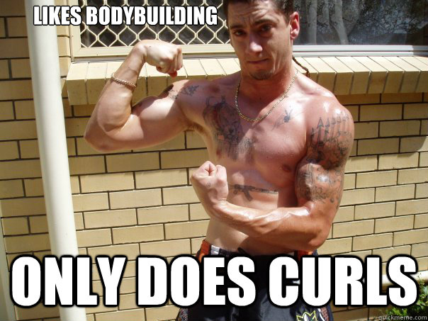 Likes bodybuilding only does curls  bodybuilder curls